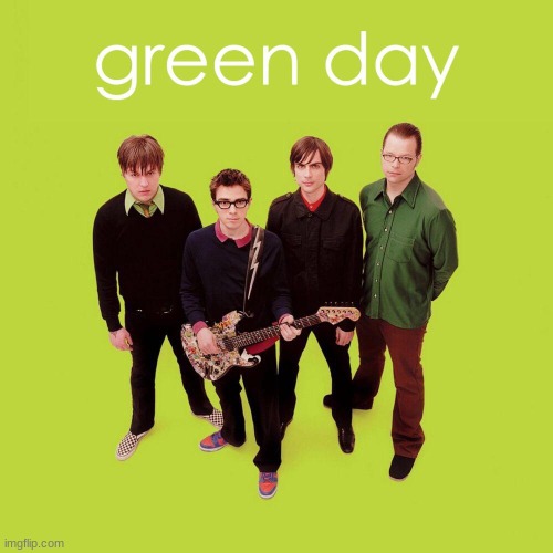 weezer green album but its called green day | image tagged in memes,weezer,fun,green day,maybe funny | made w/ Imgflip meme maker