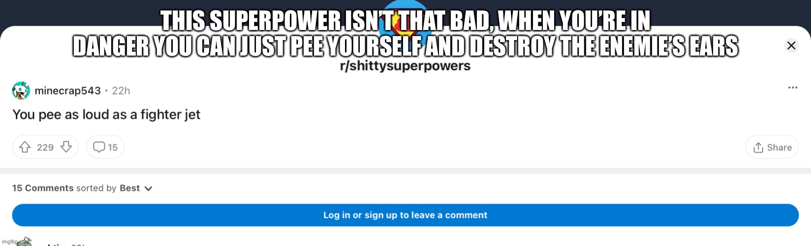 THIS SUPERPOWER ISN’T THAT BAD, WHEN YOU’RE IN DANGER YOU CAN JUST PEE YOURSELF AND DESTROY THE ENEMIE’S EARS | made w/ Imgflip meme maker