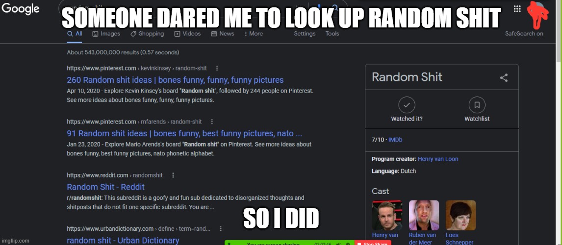 SOMEONE DARED ME TO LOOK UP RANDOM SHIT; SO I DID | made w/ Imgflip meme maker