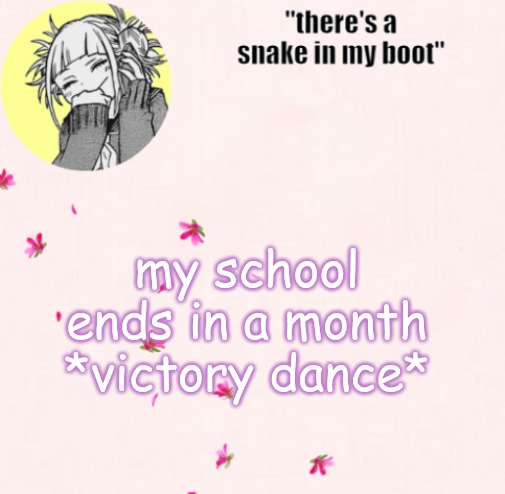 ua_worm announcement | my school ends in a month *victory dance* | image tagged in ua_worm announcement | made w/ Imgflip meme maker