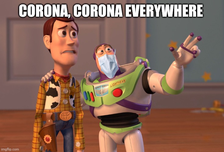 X, X Everywhere | CORONA, CORONA EVERYWHERE | image tagged in memes,x x everywhere | made w/ Imgflip meme maker