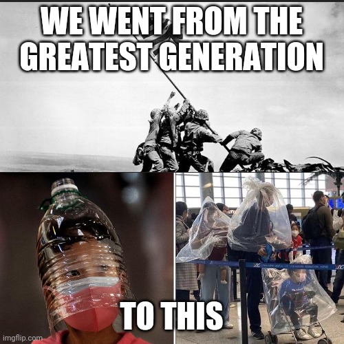 What happened America? | WE WENT FROM THE GREATEST GENERATION; TO THIS | image tagged in america,covid,liberals | made w/ Imgflip meme maker