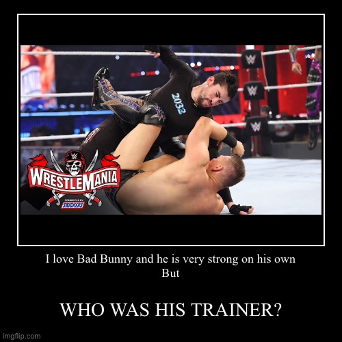Bad Bunny is very strong on his own..but this is a professional wrestler? WHO WAS THE TRAINOR? | image tagged in funny,demotivationals | made w/ Imgflip demotivational maker