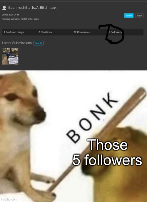 Those 5 followers | image tagged in bonk | made w/ Imgflip meme maker