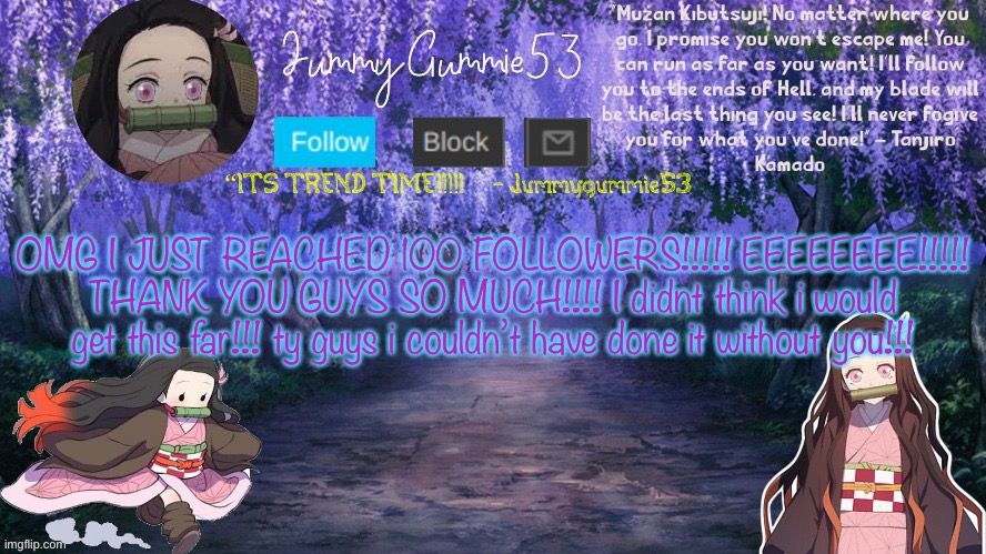 omg i’m literally crying | OMG I JUST REACHED 100 FOLLOWERS!!!!! EEEEEEEE!!!!! THANK YOU GUYS SO MUCH!!!! I didnt think i would get this far!!! ty guys i couldn’t have done it without you!!! | image tagged in jum s temp by the-goth-chicken | made w/ Imgflip meme maker