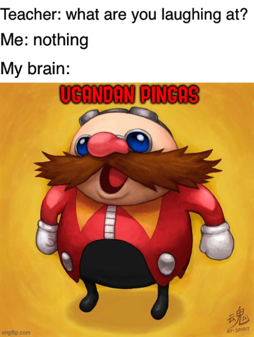 Ugandan Pingas | UGANDAN PINGAS | image tagged in teacher what are you laughing at,pingas memes,ugandan knuckles,funny,sonic,memes | made w/ Imgflip meme maker