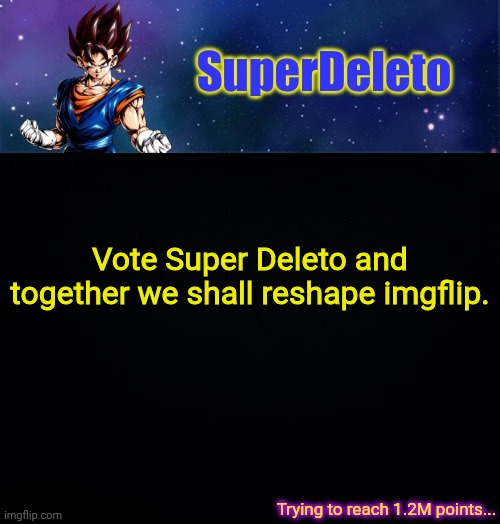 SuperDeleto | Vote Super Deleto and together we shall reshape imgflip. | image tagged in superdeleto | made w/ Imgflip meme maker