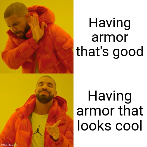 Drake Hotline Bling Meme | Having armor that's good; Having armor that looks cool | image tagged in memes,drake hotline bling | made w/ Imgflip meme maker
