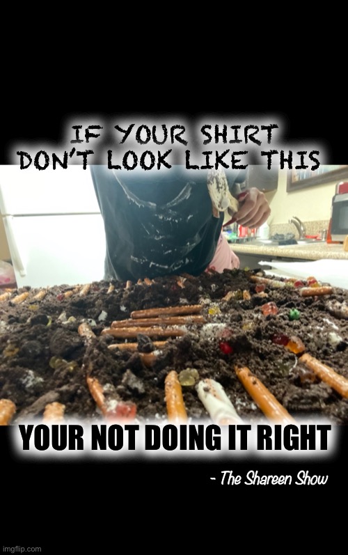 Betty Crocker | IF YOUR SHIRT DON’T LOOK LIKE THIS; YOUR NOT DOING IT RIGHT; - The Shareen Show | image tagged in food,baking,chef,sweets,memes,funny memes | made w/ Imgflip meme maker