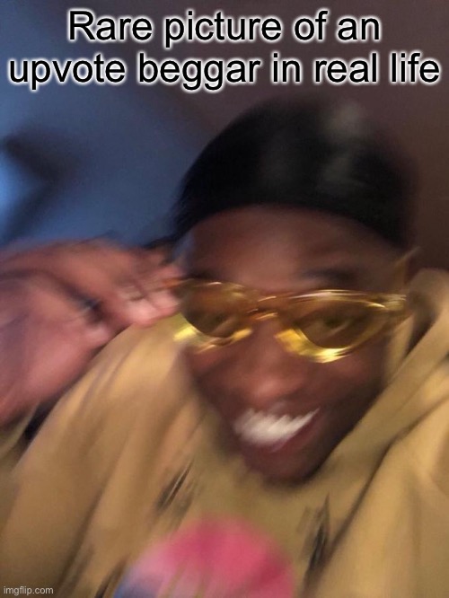 yellow glasses guy | Rare picture of an upvote beggar in real life | image tagged in yellow glasses guy | made w/ Imgflip meme maker