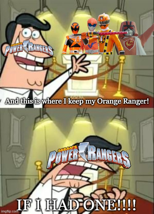This Is Where I'd Put My Trophy If I Had One Meme | And this is where I keep my Orange Ranger! IF I HAD ONE!!!! | image tagged in memes,this is where i'd put my trophy if i had one,power rangers,orange ranger | made w/ Imgflip meme maker