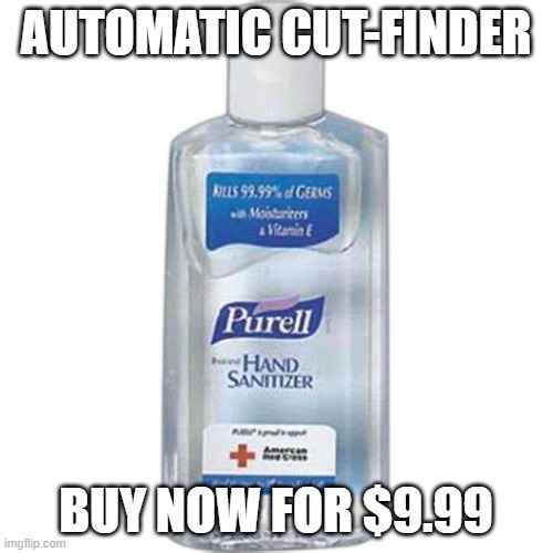 Hand sanitizer | AUTOMATIC CUT-FINDER; BUY NOW FOR $9.99 | image tagged in hand sanitizer | made w/ Imgflip meme maker
