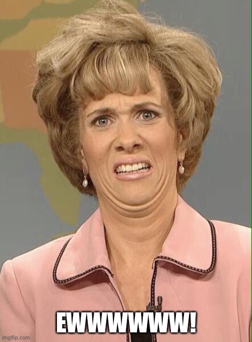 Eww | EWWWWWW! | image tagged in eww | made w/ Imgflip meme maker