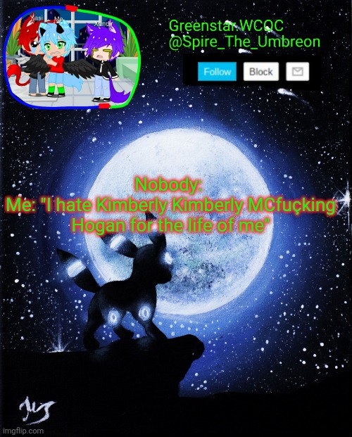 Despite the fact she's like the front desk lady or principal or sum | Nobody: 
Me: "I hate Kimberly Kimberly MCfuçking Hogan for the life of me" | image tagged in spire announcement greenstar wcoc | made w/ Imgflip meme maker