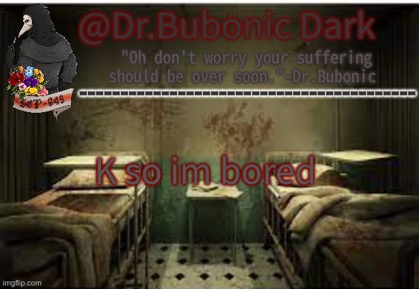 should i start a Stream where yall could ask me for crappy medical advice? | K so im bored | image tagged in dr bubonics office | made w/ Imgflip meme maker