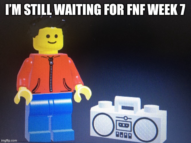 Winston with boom box | I’M STILL WAITING FOR FNF WEEK 7 | image tagged in winston with boom box | made w/ Imgflip meme maker