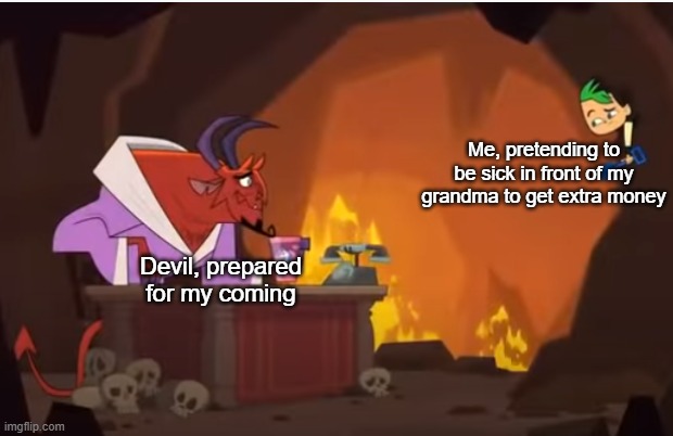 Duncan in hell | Me, pretending to be sick in front of my grandma to get extra money; Devil, prepared for my coming | image tagged in duncan in hell,total dramarama,total drama,devil,hell | made w/ Imgflip meme maker