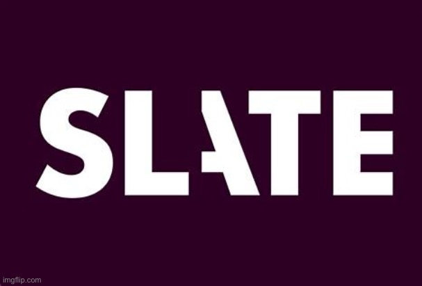 Anti-cringe at Slate, where I used to comment before Imgflip. | image tagged in slate logo | made w/ Imgflip meme maker