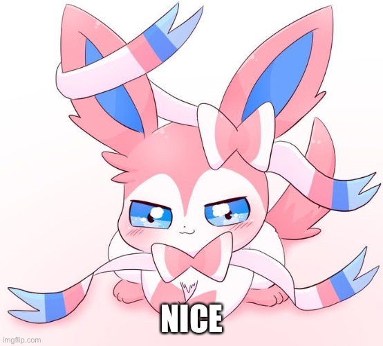 Sylveon | NICE | image tagged in sylveon | made w/ Imgflip meme maker