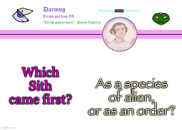 Just testing | Which Sith came first? As a species of alien, or as an order? | image tagged in darmug's announcement template | made w/ Imgflip meme maker