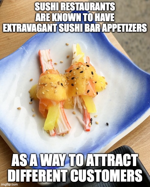Mango Salmon Sashimi |  SUSHI RESTAURANTS ARE KNOWN TO HAVE EXTRAVAGANT SUSHI BAR APPETIZERS; AS A WAY TO ATTRACT DIFFERENT CUSTOMERS | image tagged in salmon,sashimi,food,sushi,memes | made w/ Imgflip meme maker