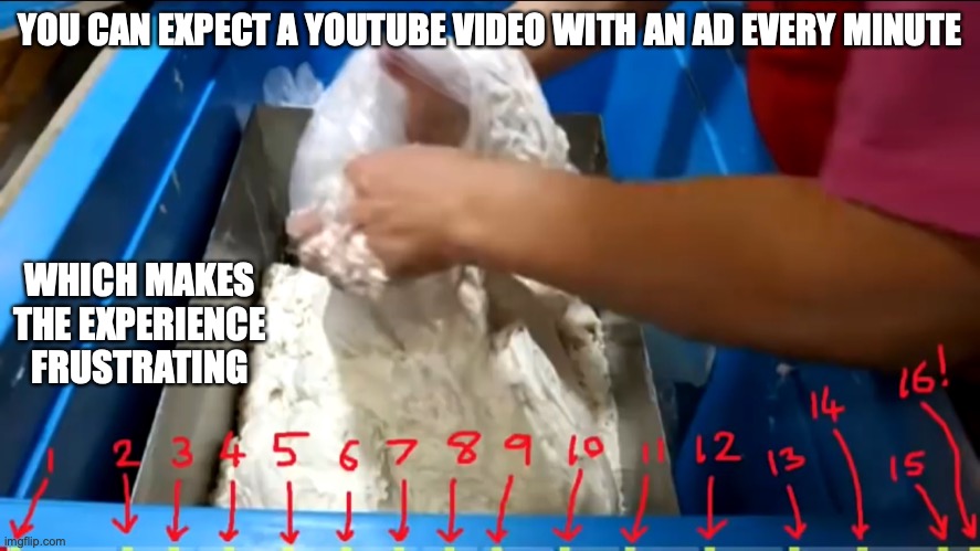 YouTube Nowadays | YOU CAN EXPECT A YOUTUBE VIDEO WITH AN AD EVERY MINUTE; WHICH MAKES THE EXPERIENCE FRUSTRATING | image tagged in memes,youtube | made w/ Imgflip meme maker