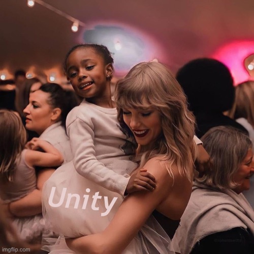 Across races, sexes, generations, and income levels. That is what we fight for. |  Unity | image tagged in taylor swift black girl | made w/ Imgflip meme maker