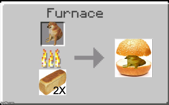 POV: You Created Cheems Burger | 2X | image tagged in minecraft furnace | made w/ Imgflip meme maker