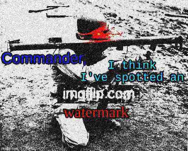 Commander, I think I've spotted an imgflip.com watermark Blank Meme Template