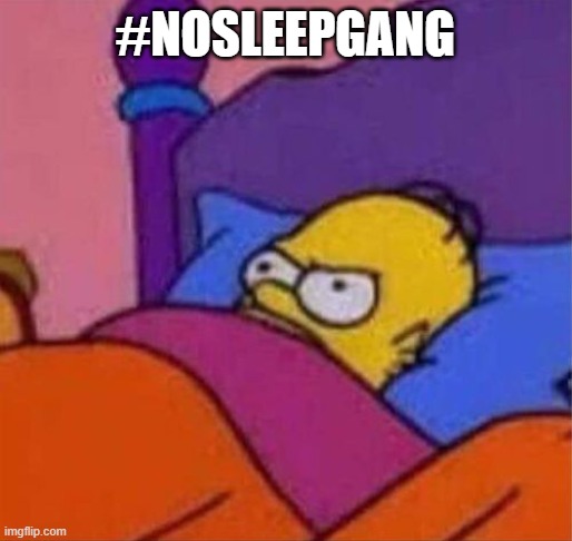 RISE UP | #NOSLEEPGANG | image tagged in angry homer simpson in bed | made w/ Imgflip meme maker