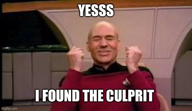 Happy Picard | YESSS I FOUND THE CULPRIT | image tagged in happy picard | made w/ Imgflip meme maker