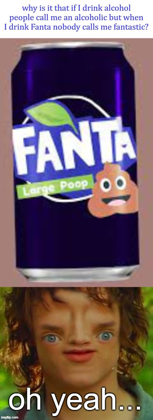 image tagged in oh right,fanta,poop,memes | made w/ Imgflip meme maker