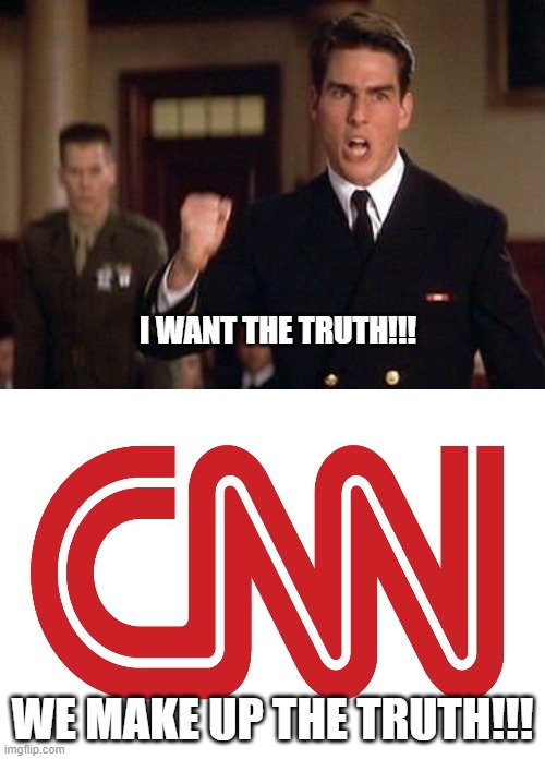 We make up the truth! | I WANT THE TRUTH!!! WE MAKE UP THE TRUTH!!! | image tagged in cnn fake news,cnn,lies,media lies,a few good men | made w/ Imgflip meme maker
