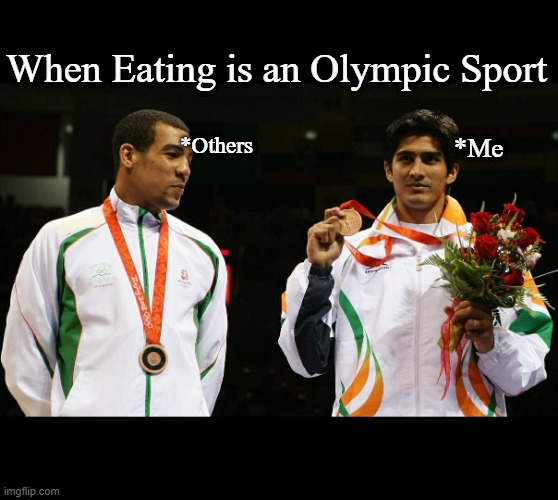 Food meme | When Eating is an Olympic Sport; *Others; *Me | image tagged in food,funny meme | made w/ Imgflip meme maker