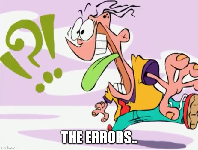 Confused Eddy | THE ERRORS.. | image tagged in confused eddy | made w/ Imgflip meme maker