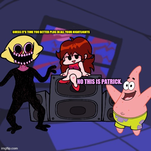 GUESS IT'S TIME YOU BETTER PLUG IN ALL YOUR NIGHTLIGHTS; NO THIS IS PATRICK. | made w/ Imgflip meme maker