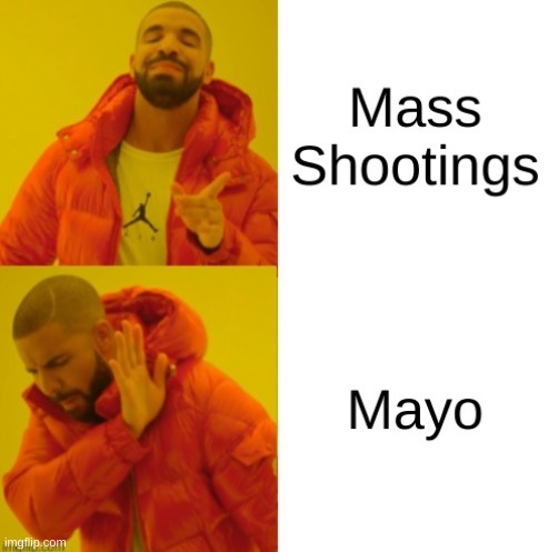 mayo is racist against whites | image tagged in drake hotline bling,mass shooting,mayo,whining,conservative hypocrisy,racism | made w/ Imgflip meme maker