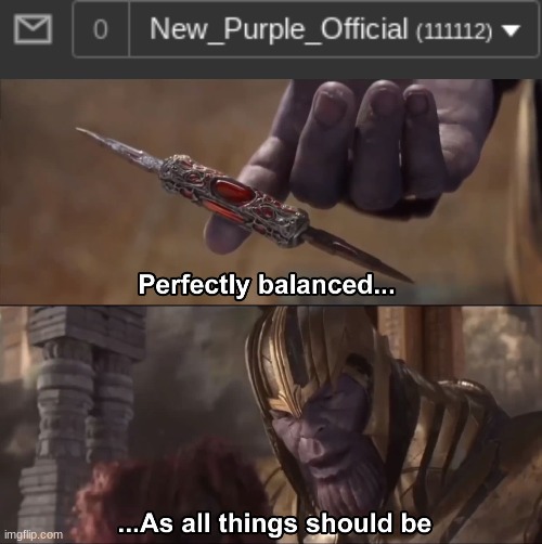 :D | image tagged in thanos perfectly balanced as all things should be | made w/ Imgflip meme maker