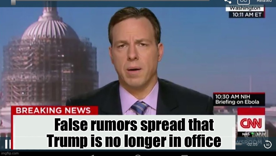 cnn breaking news template | False rumors spread that Trump is no longer in office | image tagged in cnn breaking news template | made w/ Imgflip meme maker