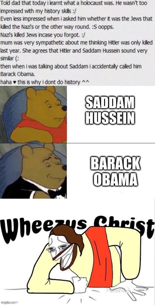 SADDAM HUSSEIN; BARACK OBAMA | image tagged in memes,tuxedo winnie the pooh,wheezus christ | made w/ Imgflip meme maker