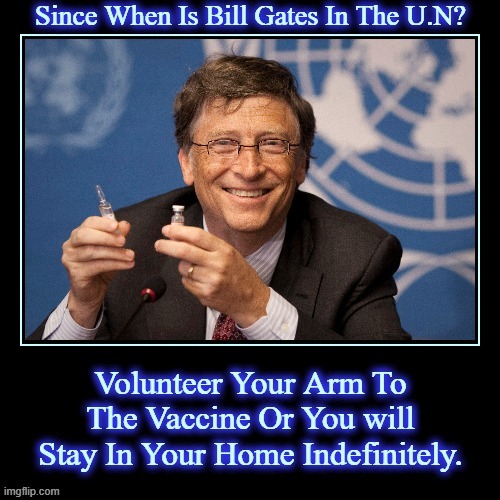 Volunteer Your Arm To The Vaccine Or You will Stay In Your Home Indefinitely. | image tagged in bill gates hates you,volunteer your arm to the vaccine,or you will stay in your home indefinitely | made w/ Imgflip meme maker