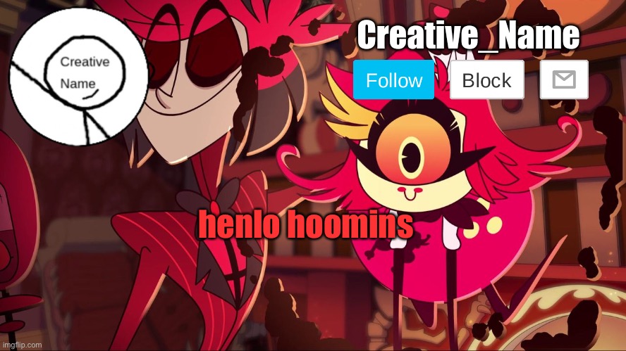 Creative_Name Announcement 2.0 | henlo hoomins | image tagged in creative_name announcement 2 0 | made w/ Imgflip meme maker