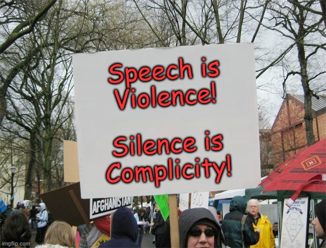 The Double Bind | Speech is
Violence! Silence is
Complicity! | image tagged in political memes,blank protest sign,stupid liberals,libtards,sjws,sign fail | made w/ Imgflip meme maker