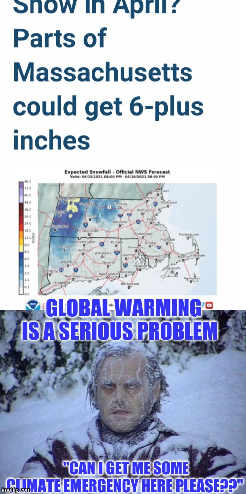 Global warming snow in April | GLOBAL WARMING IS A SERIOUS PROBLEM; "CAN I GET ME SOME CLIMATE EMERGENCY HERE PLEASE??" | image tagged in climate change,hoax | made w/ Imgflip meme maker