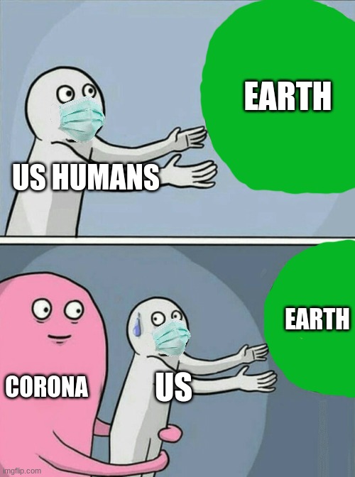 Running Away Balloon | EARTH; US HUMANS; EARTH; CORONA; US | image tagged in memes,running away balloon | made w/ Imgflip meme maker