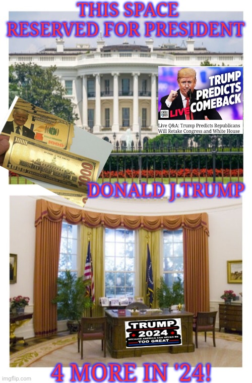 Reelect President Trump 2024 | THIS SPACE RESERVED FOR PRESIDENT; DONALD J.TRUMP; 4 MORE IN '24! | image tagged in president trump,rules,democrats,suck,liberal tears | made w/ Imgflip meme maker