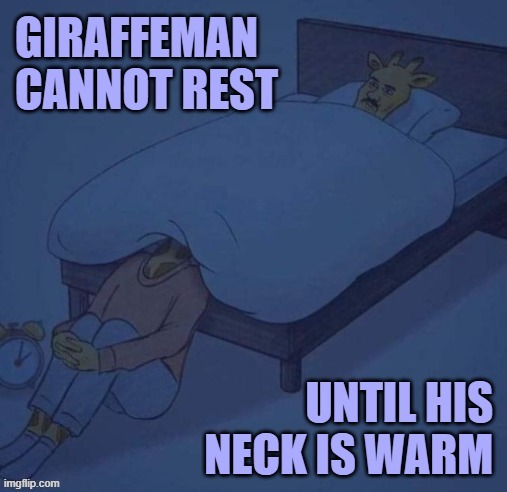 Giraffeman will sleep soon | image tagged in weird,sleep,neck,bedtime,giraffe,comfort | made w/ Imgflip meme maker