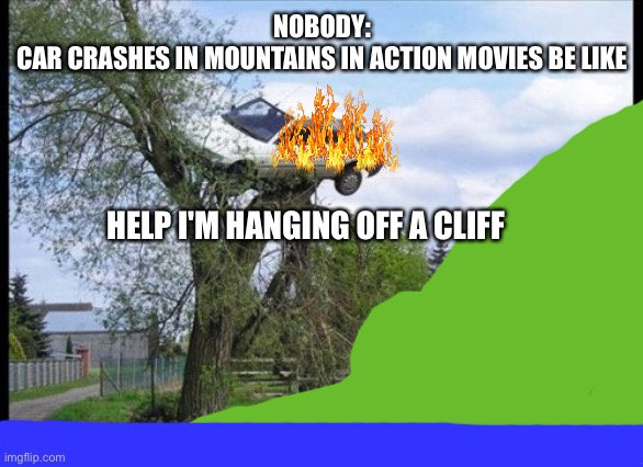 Like that time in Fast And Furious 7, where Paul Walker was in the bus and it was hanging off a cliff | NOBODY:
CAR CRASHES IN MOUNTAINS IN ACTION MOVIES BE LIKE; HELP I'M HANGING OFF A CLIFF | image tagged in memes,secure parking | made w/ Imgflip meme maker