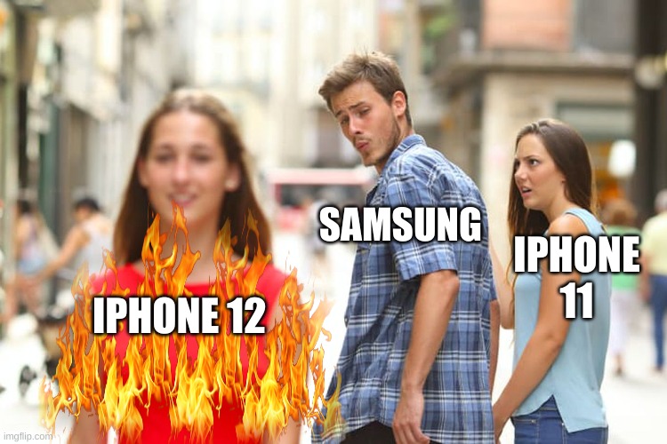 Distracted Boyfriend Meme | SAMSUNG; IPHONE 11; IPHONE 12 | image tagged in memes,distracted boyfriend | made w/ Imgflip meme maker