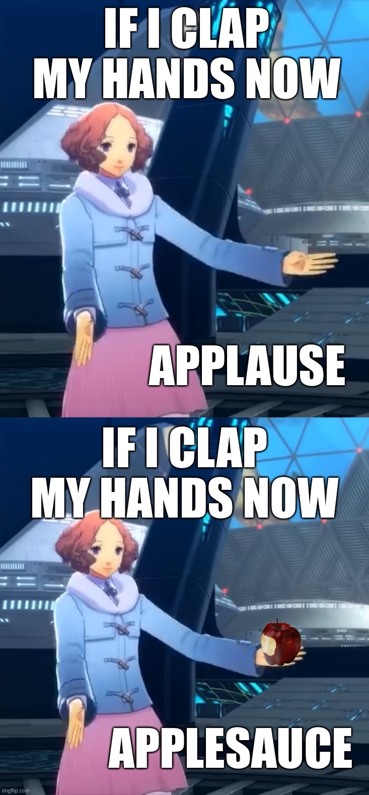 IF I CLAP MY HANDS NOW; APPLAUSE; IF I CLAP MY HANDS NOW; APPLESAUCE | image tagged in PERSoNA | made w/ Imgflip meme maker